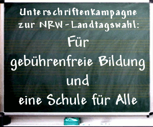 Unterschriftenkampagne zur NRW-Landtagswahl:
 Für gebührenfreie Bildung und eine Schule für Alle